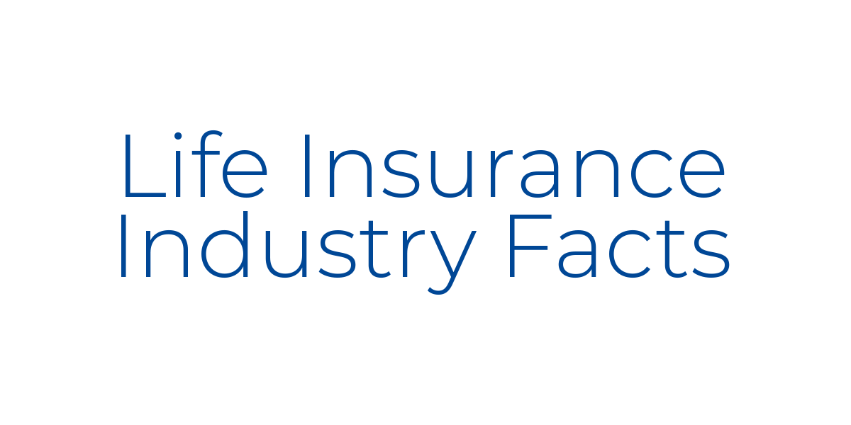 Life Insurance Industry Facts