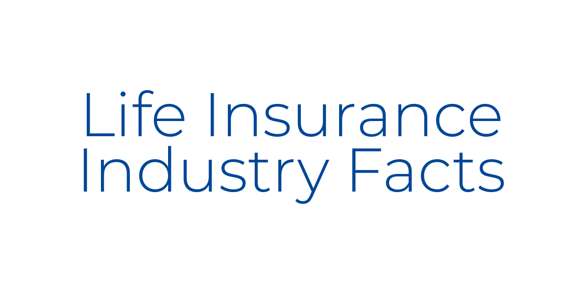 Life Insurance Industry Facts
